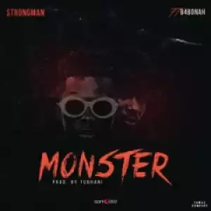 Strongman - Monster Ft. B4Bonah  (Prod By Tubhani Muzik)